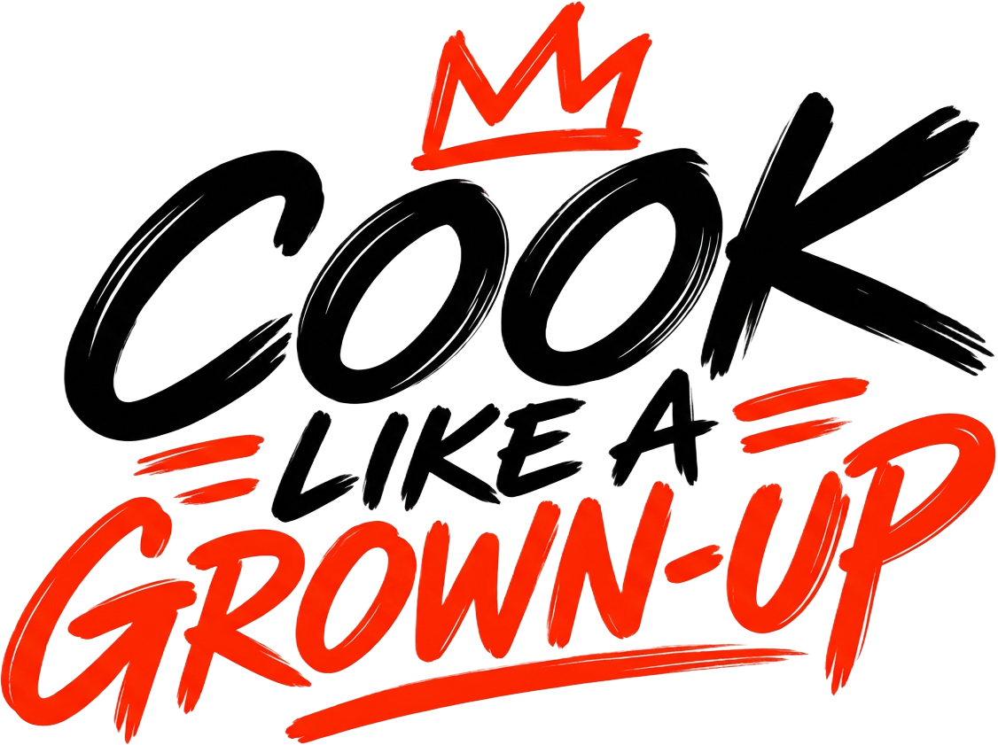Cook Like A Grown-Up